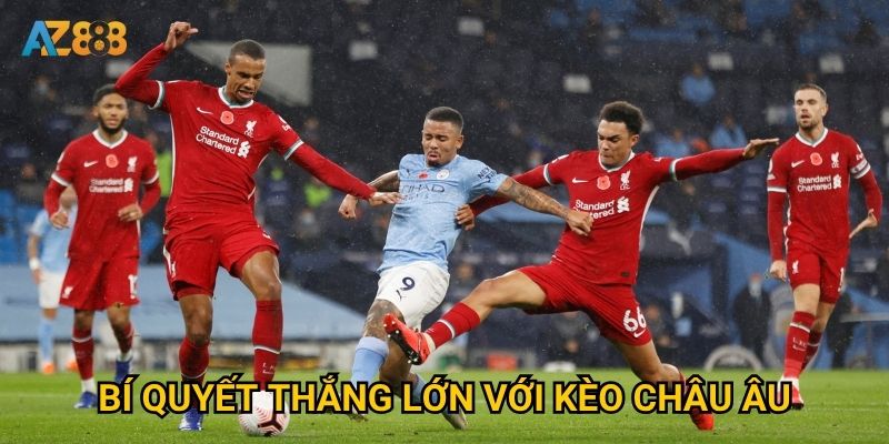 Tại sao kèo châu âu lại được nhiều người chơi Az888 lựa chọn? 3 Bí quyết thắng lớn với kèo châu Âu