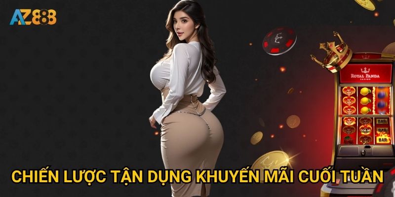 Khuyến mãi cuối tuần Az888 có thực sự mang lại lợi ích khủng? 3 Chiến lược tận dụng khuyến mãi cuối tuần