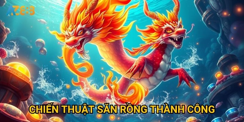 Điều gì làm nên sức hút khó cưỡng của bắn cá thần rồng Az888? 3 Chiến thuật săn rồng thành công