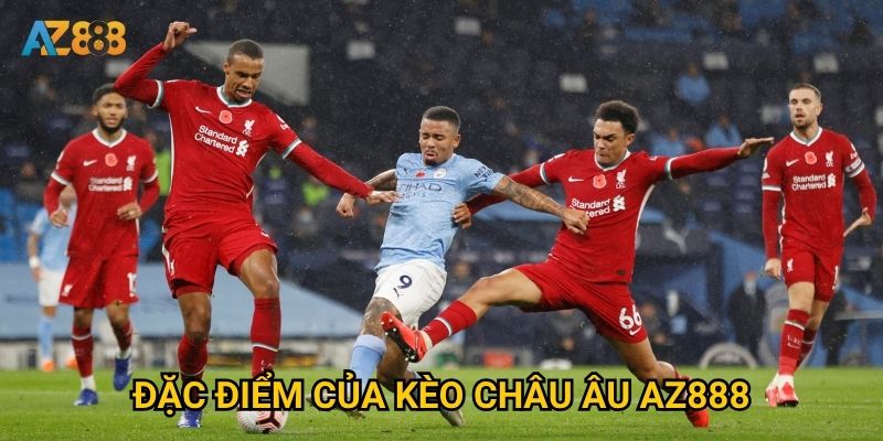 Tại sao kèo châu âu lại được nhiều người chơi Az888 lựa chọn? 2 Đặc điểm của kèo châu Âu Az888
