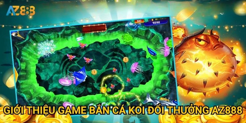 Tại sao bắn cá koi đổi thưởng tại Az888 lại thu hút triệu người chơi? 2 Giới thiệu game bắn cá koi đổi thưởng Az888