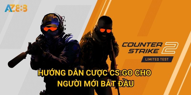 Vì sao Cược CS:GO Az888 được coi là lựa chọn số 1? 3 Hướng dẫn cược CS:GO cho người mới bắt đầu