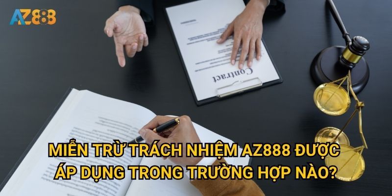 Điều khoản miễn trừ trách nhiệm của Az888 bao gồm những nội dung gì? 1 Miễn trừ trách nhiệm Az888 được áp dụng trong trường hợp nào?