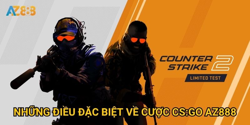 Vì sao Cược CS:GO Az888 được coi là lựa chọn số 1? 2 Những điều đặc biệt về Cược CS:GO Az888
