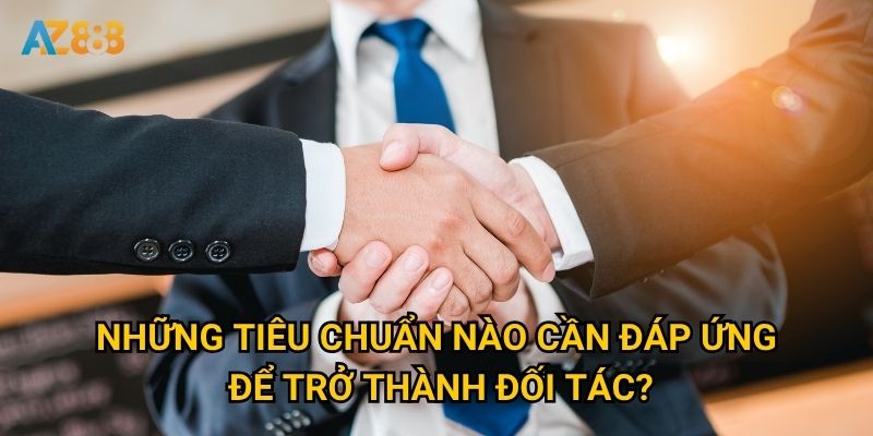 Tại sao trở thành đại lý Az888 lại là cơ hội kinh doanh hấp dẫn? 2 Những tiêu chuẩn nào cần đáp ứng để trở thành đối tác?