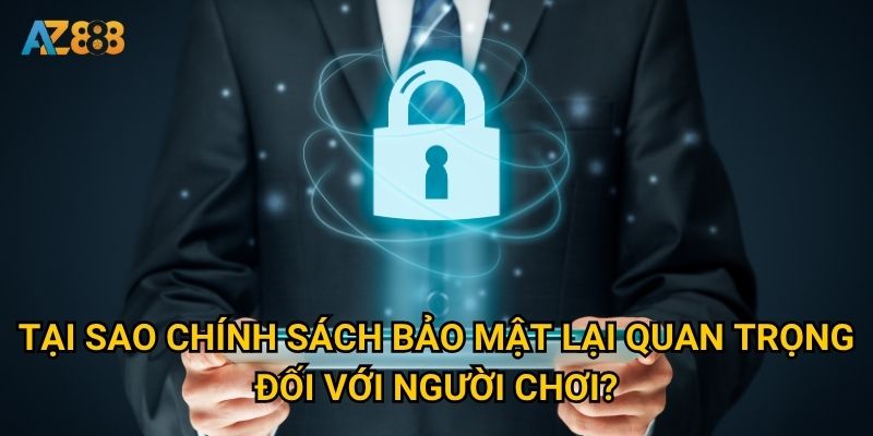 Làm thế nào để hiểu rõ chính sách bảo mật của Az888? 2 Tại sao chính sách bảo mật lại quan trọng đối với người chơi?