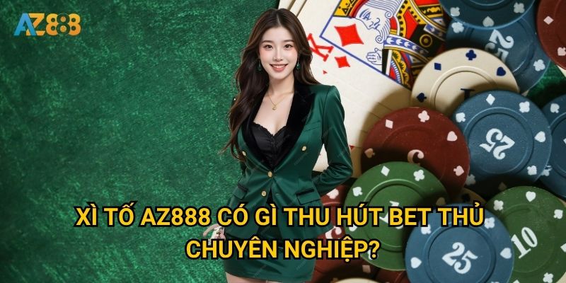 Làm sao để trở thành cao thủ Xì Tố tại Az888? 2 Xì Tố Az888 có gì thu hút bet thủ chuyên nghiệp?